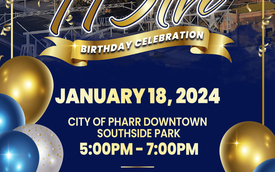 City of Pharr Celebrates 116th Birthday with Downtown Party, Free Cake, Music, and Games