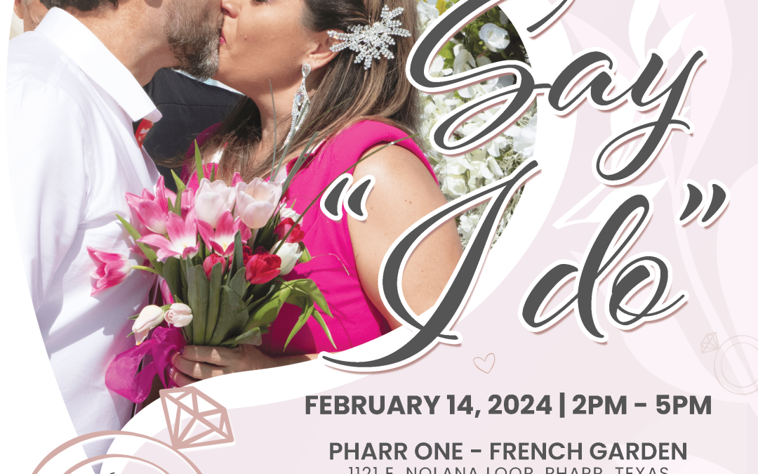 City of Pharr Announces FREE Valentine’s Day Wedding Ceremonies with Judge Jerry Muñoz, WED 2/14 @ 2 PM