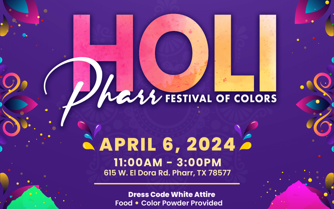 Pharr’s Annual Holi Festival Returns, Celebrate Community, Culture, and the Arrival of Spring, SAT 4/6 @ 11 AM