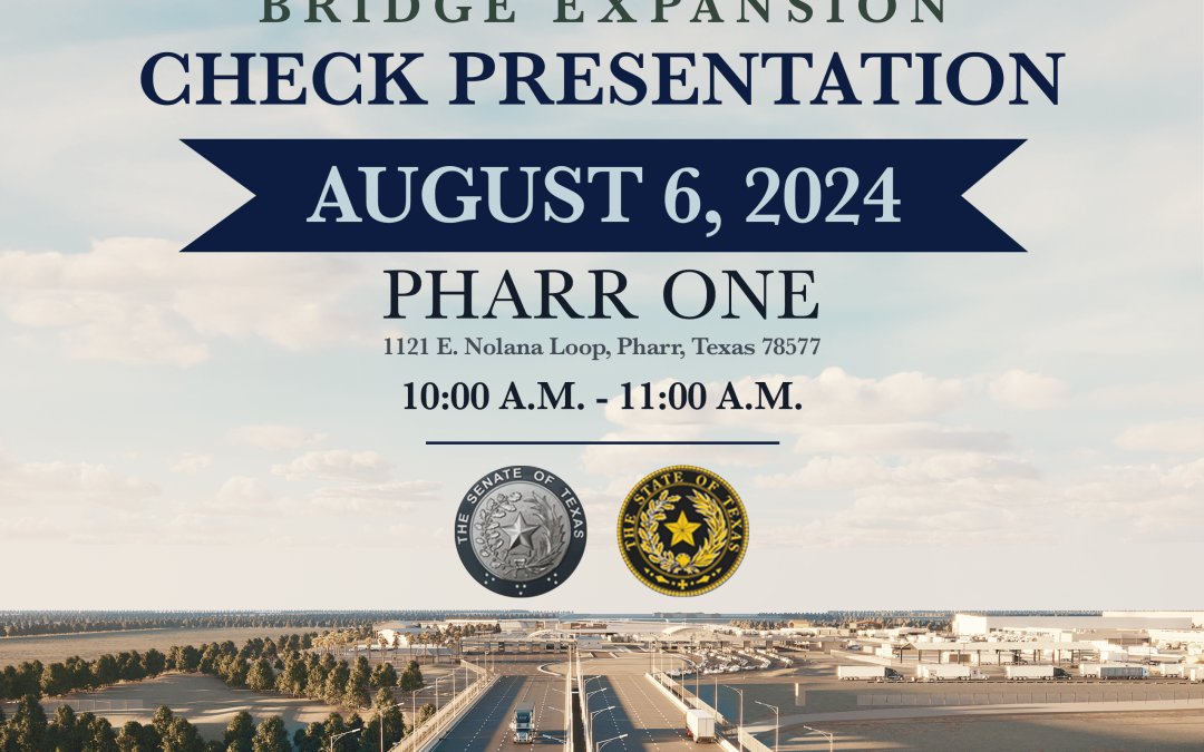 City of Pharr to Host Check Presentation for $20 Million Bridge Expansion on Tuesday, 8/6 @ 11 AM