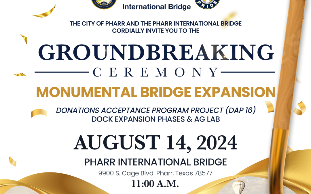 City of Pharr to Hold Groundbreaking Ceremony for Bridge Expansion and DAP 16 Project on  Wed., 8/14 @ 11 AM