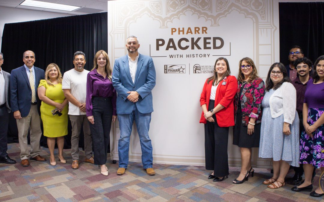 City of Pharr and Museum of South Texas History Unveil “Pharr: Packed with History” Exhibit